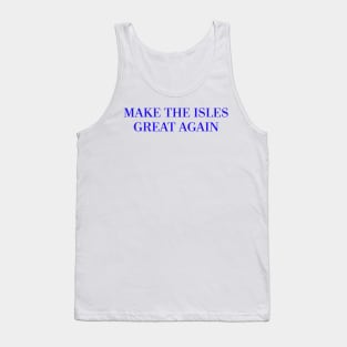 Make The Isles Great Again (Blue) Tank Top